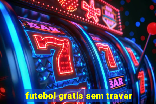 futebol gratis sem travar